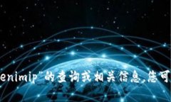 抱歉，我无法提供有关“tokenimip”的查询或相关